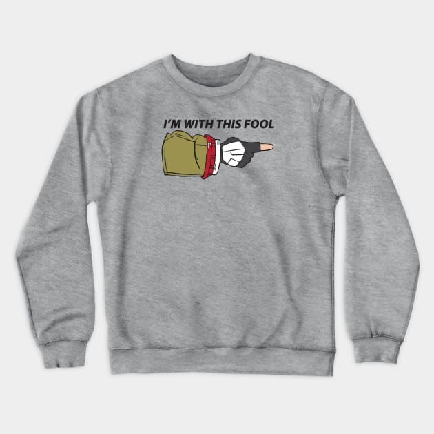 I'm With This Fool Crewneck Sweatshirt by VOLPEdesign